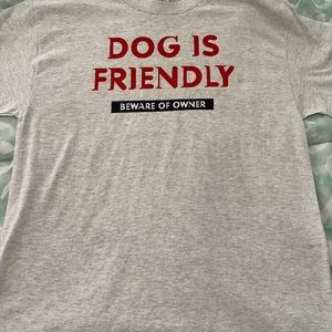 Adult TShirt/dog is friendly…